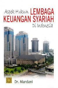 Aspek Hukum Lembaga Keuangan Syariah Di Indonesia / Mardani