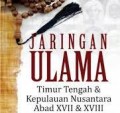 Jaringan Ulama : Timur Tengah dan Kepulauan Nusantara abad XVII dan XVIII / Azyumardi Azra