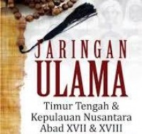 Jaringan Ulama : Timur Tengah dan Kepulauan Nusantara abad XVII dan XVIII / Azyumardi Azra