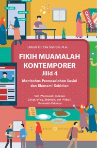 Fikih muamalah kontemporer jilid 4:membahas permasalahan sosial dan ekonomi kekinian/Oni sahroni