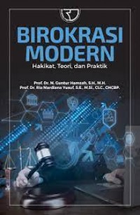 Birokrasi Modern : Hakikat, Teori dan Praktik/M. Guntur Hamzah dan Ria Mardiana