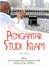 Pengantar studi islam edisi revisi/ Didiek Ahmad Supadie