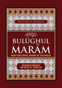Bulughul maram/hadis hadis ibadah, muamalah dan akhlak/Ibn Hajar Al Asqalani