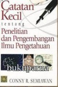 Catatan kecil tentang penelitian dan pengembangan ilmu pengetahuan/Conny R. Semiawan