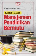 Kunci Sukses Manajemen Pendidikan Bermutu/Ihsana El Khuluqo