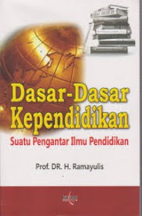 Dasar-dasar Kependidikan: Suatu Pengantar Ilmu Pendidikan