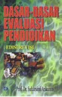 Dasar-Dasar Evaluasi Pendidikan / Suharsimi Arikunto