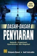 Dasar - Dasar Penyiaran Sejarah, Organisasi, Operasional, dan Regulasi / Hidajanto Djamal