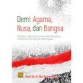Demi agama, nusa dan bangsa : memaknai agama, kerukunan umat beragama, pendidikan dan wawasan kebangsaan/Nur Syam