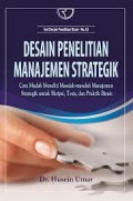 Desain penelitian manajemen strategik, cara mudah meneliti masalah-masalah manajemen strategik untuk skripsi, tesis dan paraktik bisnis / Husein Umar