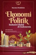 Ekoknomi politik industri halal di indonesia/Murniati Mukhlisin