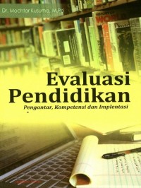 Evaluasi Pendidikan: Pengantar, Kompetensi dan Implentasi/ Mochtar Kusuma