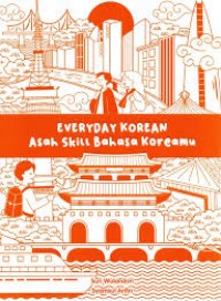 Everyday korean asah skill bahasa koreamu/Suri Wulandari