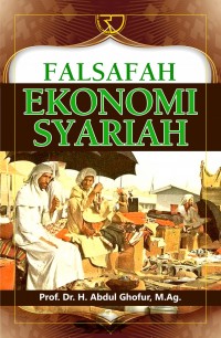 Falsafah Ekonomi Syariah/Abdul Ghofur