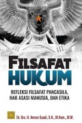Filsafat hukum refleksi filsafat pancasila, hak asasi manusia dan etika/ Amran Suadi