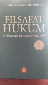 Filsafat Hukum: Problematik Ketertiban yang Adil/ Budiono Kusumohamidjojo