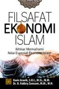 Filsafat ekonomi islam ikhtiar memahami nilai esensial ekonomi islam/Havis Aravik
