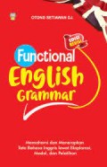 Functional english grammar ; memahami dan menerapkan tata bahasa inggris lewat eksplorasi model dan latihan / Otong setiawan djuhare