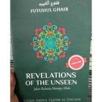 Futuhul ghaib revelations of the unseen/jalan rahasia menuju allah/Syekh Abdul Qadir Al Jailani