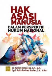 Hak asasi manusia dalam perspektif hukum nasional/Ruslan Renggong