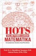 Hots dalam pembelajaran Matematika kompilasi dan analisis hasil penelitian/Beniktus Tanujaya dkk