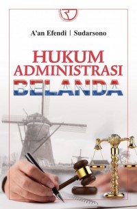 Hukum Administrasi Belanda/A'an Efendi