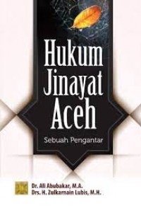 Hukum jinayat aceh sebuah pengantar/Ali Abubakar