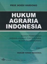Hukum Agraria Indonesia : Sejarah Pembentukan Undang-undang Pokok Agraria, Isi dan pelaksanaannya Jilid I Hukum Tanah Indonesia/Boedi Harsono