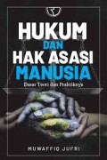 Hukum dan hak asasi manusia dasar teori dan praktiknya/Muwaffiq Jufri