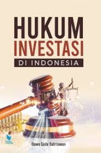 Hukum investasi di indonesia/Dewa Gede Satriawan