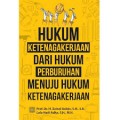Hukum ketenagakerjaan dari hukum perburuhan dari hukum perburuhan menuju hukum ketenagkerjaan/Zainal Asikin