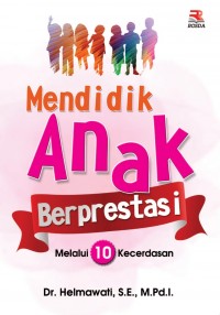 Mendidik anak berprestasi melalui 10 kecerdasan/Helmawati