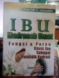 Ibu madrasah umat : Fungsi dan peran kaum ibu sebagai pendidik kodrati/Jalaluddin
