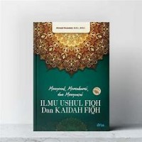 Mengenal, Memahami, dan Menguasai Ilmu Ushul Fiqh dan Kaidah Fiqh/ Ahmad Musadad