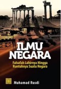 Ilmu negara falsafah lahirnya hingga runtuhnya suatu negara/Muhamad Rusdi