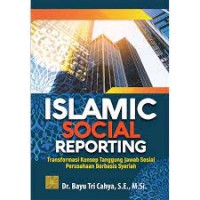Islamic social reporting transformasi konsep tanggung jawab sosial perusahaan berbasis syariah/Bayu Tri Cahya