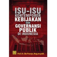 Isu isu kontemporer kebijakan dan governansi publik di indonesia/Eko Prasojo