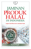 Jaminan Produk Halal Di Indonesia/Farid Wajdi