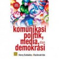 Komunikasi politik, media dan demokras ed. 2i/Henry Subiakto