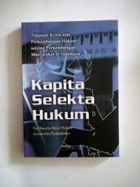 KAPITA SELEKTA HUKUM : Tinjauan Kritis atas Perkembangan Hukum seiring Perkembangan di Indonesia/Pakar Hukum UNPAD