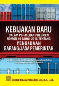 Kebijakan baru dalam peraturan presiden nomor 16 tahun 2018 tentang pengadaan barang/jasa pemerintah/Hendra Wahanu Prabandani