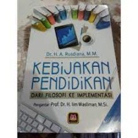 Kebijakan pendidikan dari filosofi ke implementasi/H.A Rusdiana