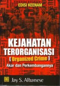 Kejahatan terorganisasi (organized crime) akar dan perkembangannya/Jay. S. Albanese