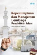 Kepemimpinan dan manajemen lembaga pendidikan islam suatu pengantar ringkas/Achmad Muzzammil Alfan Nasrullah