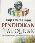 Kepemimpinan Pendidikan dalam Al-Qur'an: Tinjauan Sakralitas, Profanitas dan Gabungan/ Hefniy Rozak