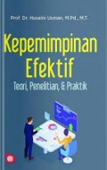 Kepemimpinan efektif : teori, penelitian dan praktik/Husaini Usman