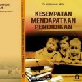 Kesempatan mendapatkan pendidikan: Dalam kajian tingkat pendidikan dan pendapatan keluarga/ Khairiah Editor: Dedi Efrizal