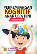 Perkembangan kognitif anak usia dini teori dan praktik/Khadijah