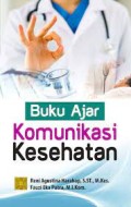 Buku ajar komunikasi kesehatan/Reni Agustina Harahap