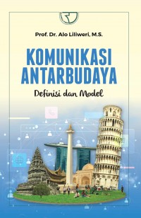 Komunikasi Antar Budaya: Definisi dan Model/Alo Liliweri